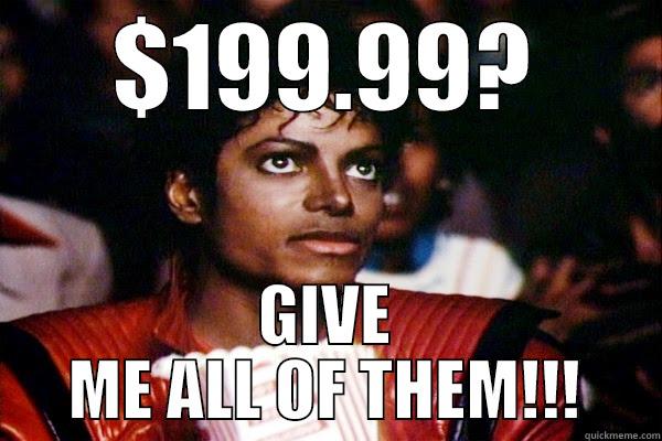 $199.99? GIVE ME ALL OF THEM!!! Misc