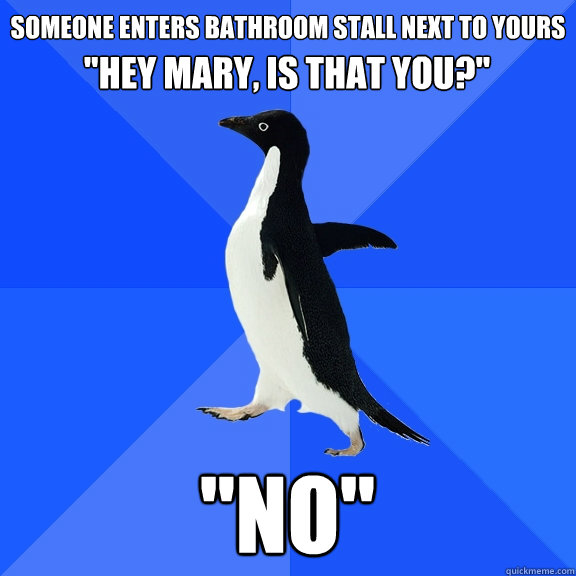 Someone enters bathroom stall next to yours 