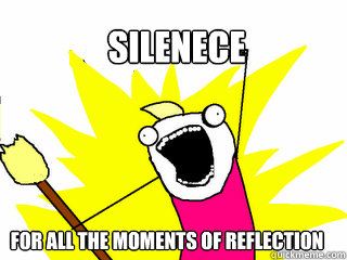 Silenece for all the moments of reflection  All The Things