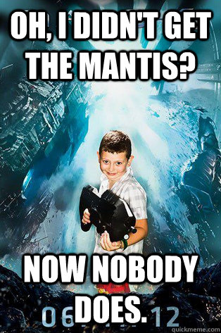 Oh, I didn't get the Mantis? Now nobody does. - Oh, I didn't get the Mantis? Now nobody does.  Halo 4 kid