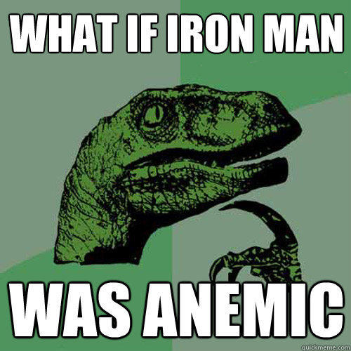 What if Iron Man Was Anemic - What if Iron Man Was Anemic  Philosoraptor