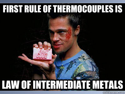 First rule of Thermocouples is Law of intermediate metals - First rule of Thermocouples is Law of intermediate metals  Fight Club Soap