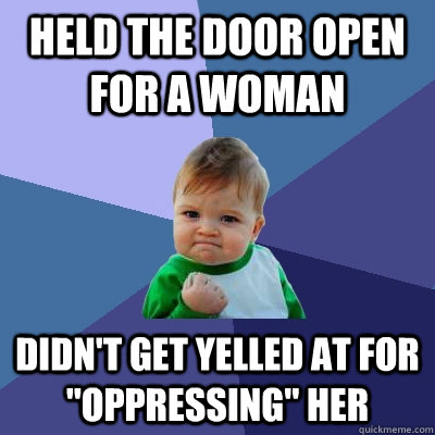 held the door open for a woman didn't get yelled at for 