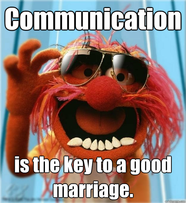 Communication is the key to a good marriage. - Communication is the key to a good marriage.  Advice Animal