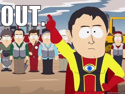 OUT.                   Captain Hindsight