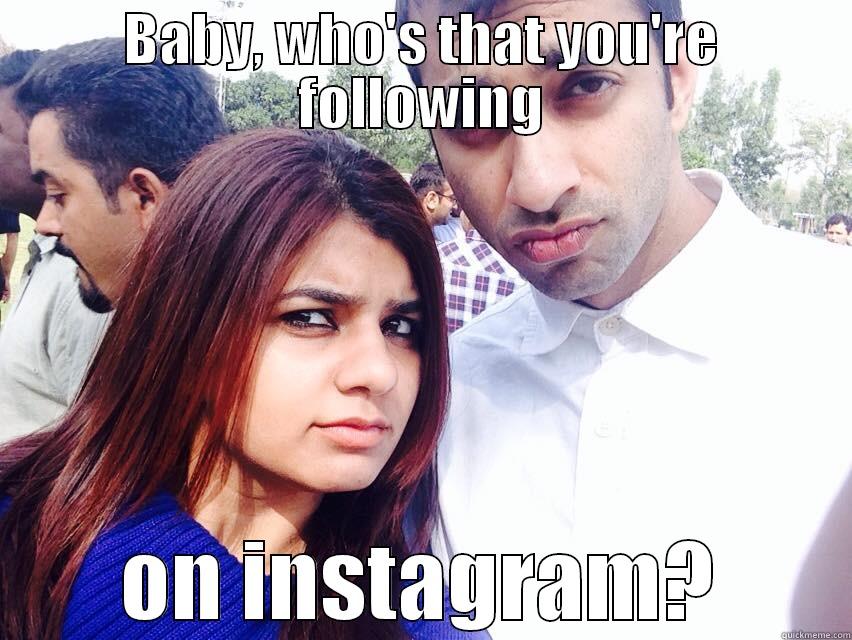 BABY, WHO'S THAT YOU'RE FOLLOWING ON INSTAGRAM? Misc