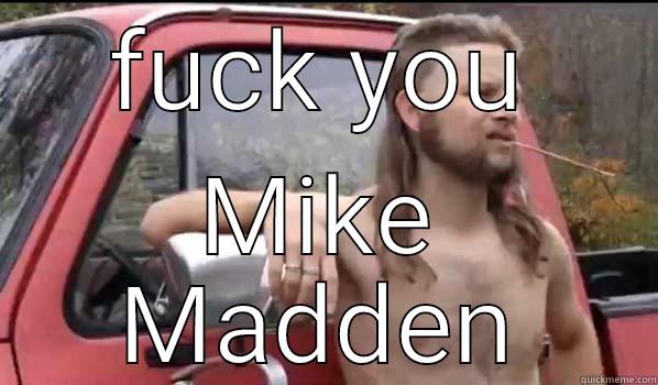 FUCK YOU MIKE MADDEN Almost Politically Correct Redneck