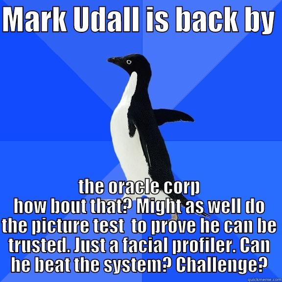 MARK UDALL IS BACK BY  THE ORACLE CORP HOW BOUT THAT? MIGHT AS WELL DO THE PICTURE TEST  TO PROVE HE CAN BE TRUSTED. JUST A FACIAL PROFILER. CAN HE BEAT THE SYSTEM? CHALLENGE? Socially Awkward Penguin