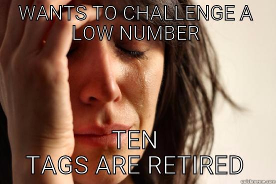 WANTS TO CHALLENGE A LOW NUMBER TEN TAGS ARE RETIRED First World Problems