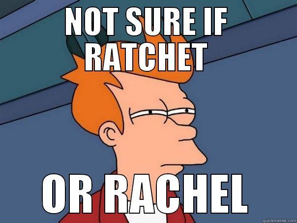 NOT SURE IF RATCHET OR RACHEL Futurama Fry