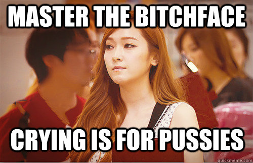 MASTER THE BITCHFACE CRYING IS FOR PUSSIES - MASTER THE BITCHFACE CRYING IS FOR PUSSIES  Girls Generation Jessica