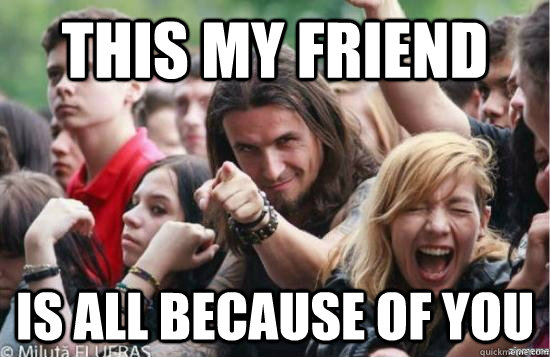 this my friend is all because of you  