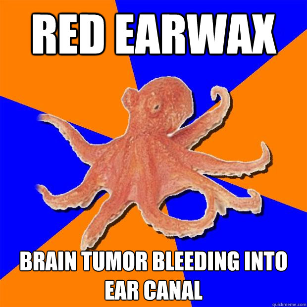 RED EARWAX BRAIN TUMOR BLEEDING INTO EAR CANAL  Online Diagnosis Octopus