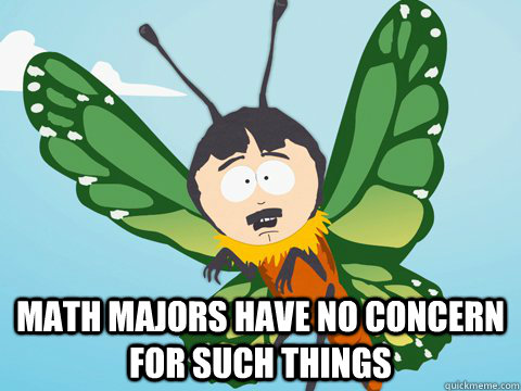  Math majors have no concern for such things  Randy-Marsh