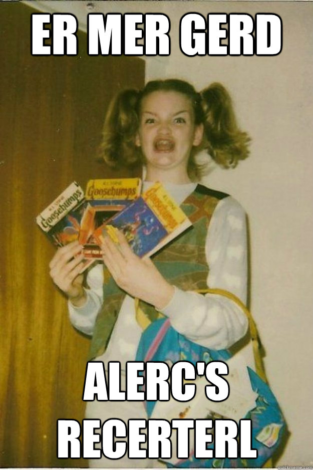 ER MER GERD ALERC'S RECERTERL - ER MER GERD ALERC'S RECERTERL  goosebumps girl