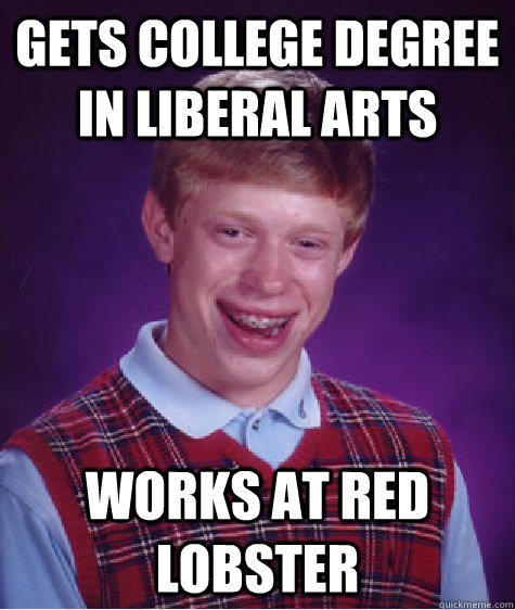 gets college degree in liberal arts works at red lobster  Bad Luck Brian