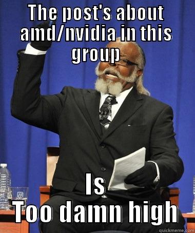  the post's about amd/nvidia in this group - THE POST'S ABOUT AMD/NVIDIA IN THIS GROUP IS TOO DAMN HIGH The Rent Is Too Damn High