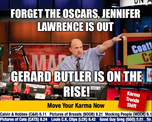 Forget the Oscars, Jennifer Lawrence is out Gerard Butler is on the rise!  Mad Karma with Jim Cramer