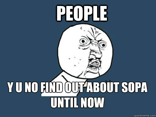 PEOPLE y u no find out about sopa until now - PEOPLE y u no find out about sopa until now  Y U No