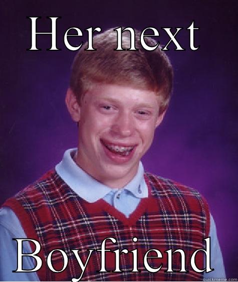 HER NEXT BOYFRIEND Bad Luck Brian