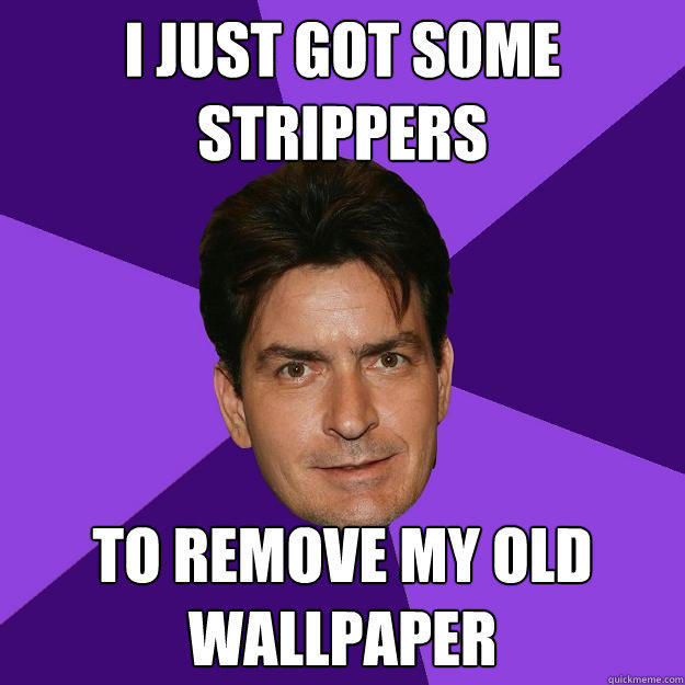 I just got some strippers to remove my old wallpaper  