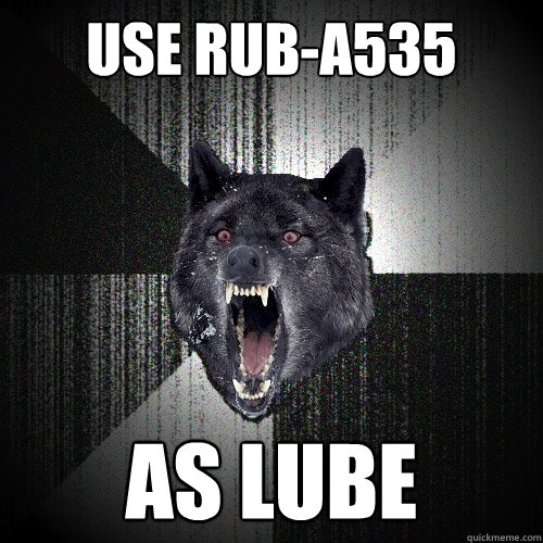 Use Rub-A535 As Lube  Insanity Wolf