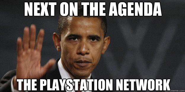 Next on the agenda the playstation network - Next on the agenda the playstation network  Barrack obama