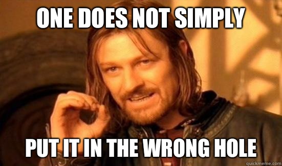 One Does Not Simply Put it in the wrong hole - One Does Not Simply Put it in the wrong hole  Misc