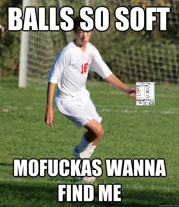 Balls so soft Mofuckas wanna find me  Flaccid