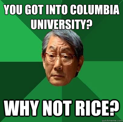 You got into Columbia University? Why not Rice? - You got into Columbia University? Why not Rice?  High Expectations Asian Father