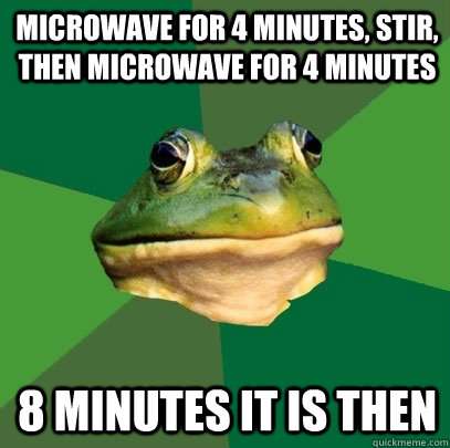 microwave for 4 minutes, stir, then microwave for 4 minutes 8 minutes it is then  Foul Bachelor Frog