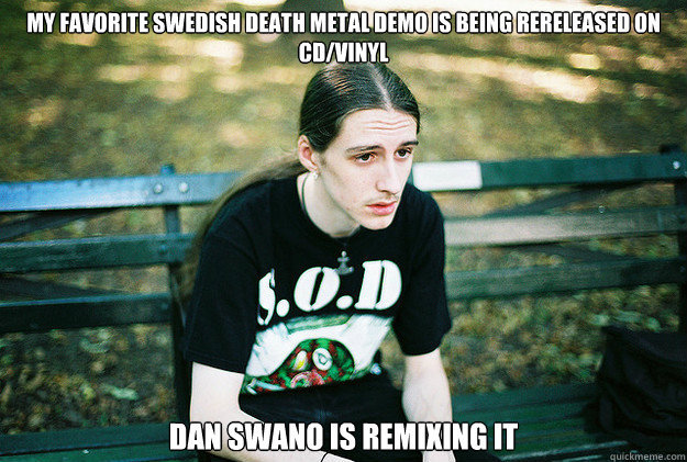 My favorite Swedish death metal demo is being rereleased on cd/vinyl 
Dan Swano is remixing it  First World Metal Problems