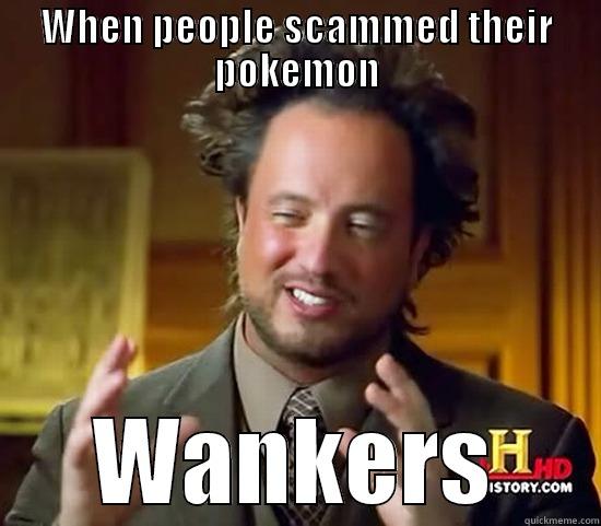 WHEN PEOPLE SCAMMED THEIR POKEMON WANKERS Ancient Aliens