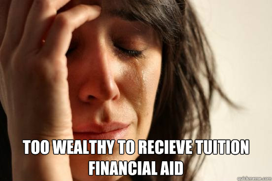  Too wealthy to recieve tuition financial aid  First World Problems