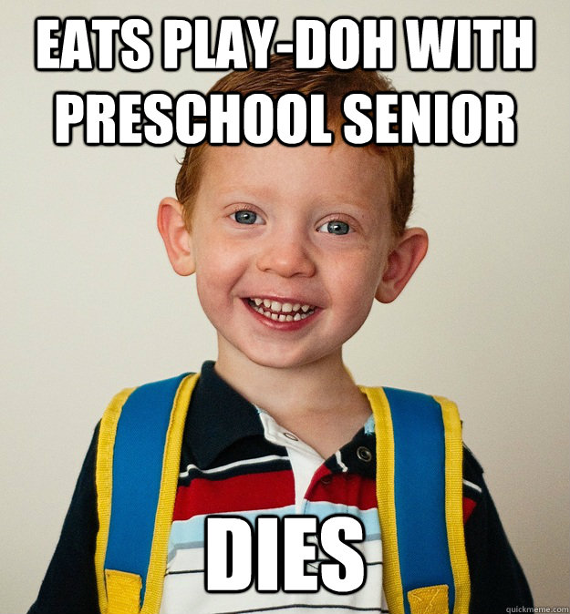 Eats play-doh with preschool senior dies  Pre-School Freshman