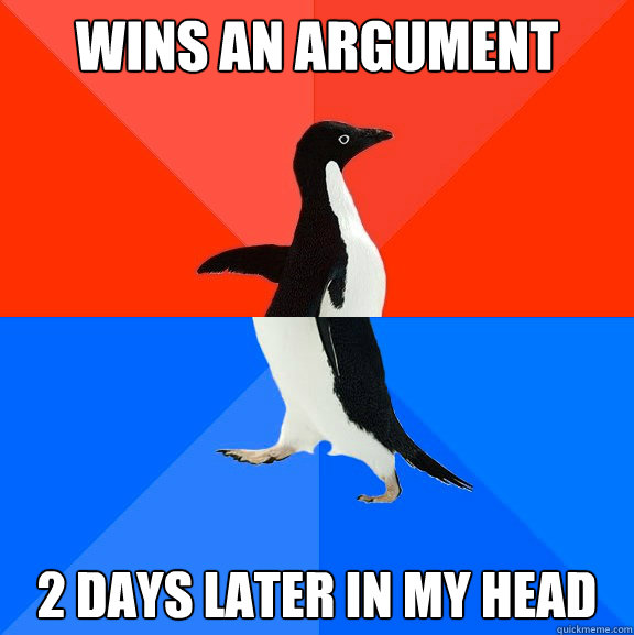 wins an argument 2 days later in my head  Socially Awesome Awkward Penguin