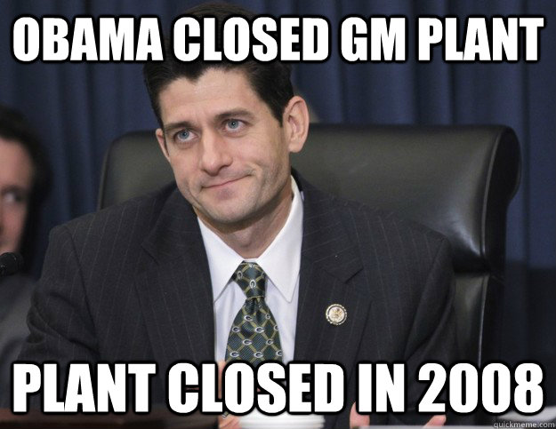 Obama closed GM plant Plant closed in 2008  Lyin Ryan