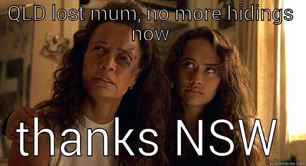 QLD LOST MUM, NO MORE HIDINGS NOW THANKS NSW Misc