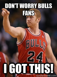 Don't worry bulls fans I Got this! - Don't worry bulls fans I Got this!  Brian Scalabrine