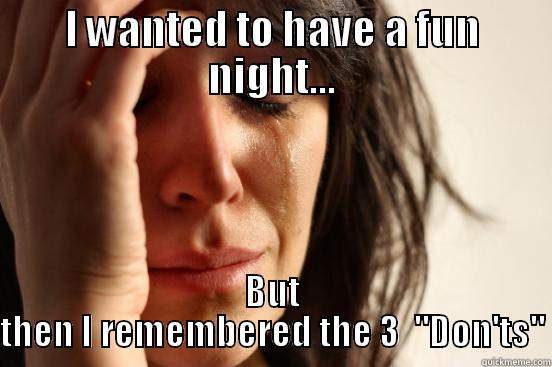 I WANTED TO HAVE A FUN NIGHT... BUT THEN I REMEMBERED THE 3  