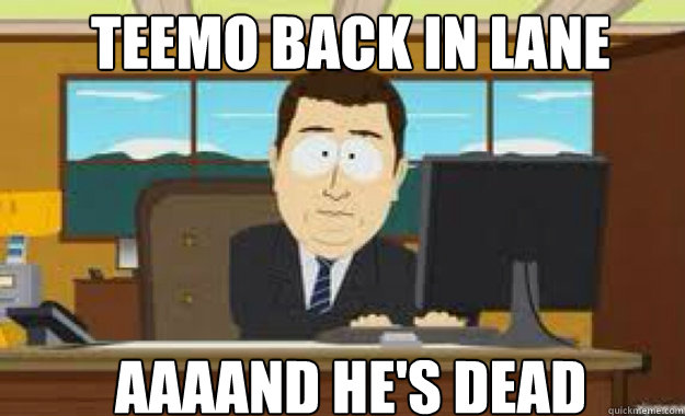 Teemo back in lane AAAAND He's dead Caption 3 goes here  aaaand its gone