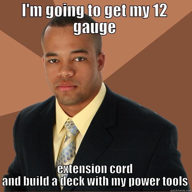 I'M GOING TO GET MY 12 GAUGE EXTENSION CORD AND BUILD A DECK WITH MY POWER TOOLS Successful Black Man