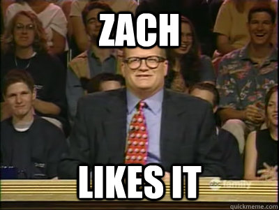 ZACH LIKES IT - ZACH LIKES IT  Its time to play drew carey