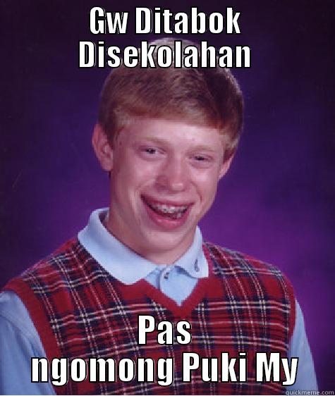 GW DITABOK DISEKOLAHAN PAS NGOMONG PUKI MY Bad Luck Brian