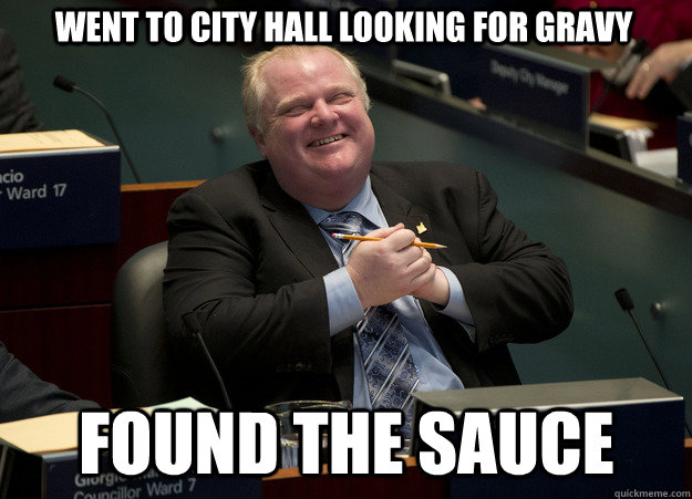 Went to city hall looking for gravy found the sauce - Went to city hall looking for gravy found the sauce  Drunken Mayor
