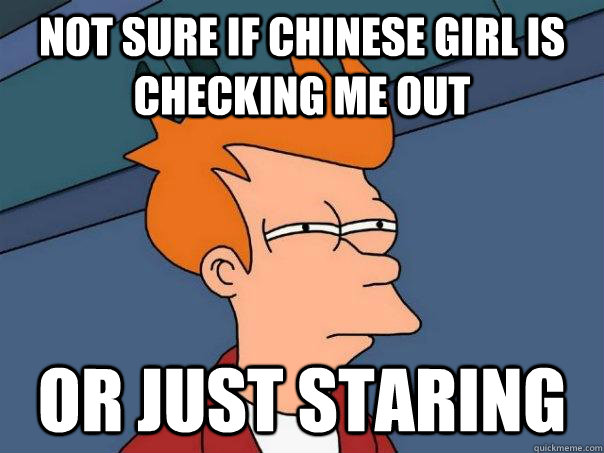 not sure if chinese girl is checking me out or just staring - not sure if chinese girl is checking me out or just staring  Futurama Fry