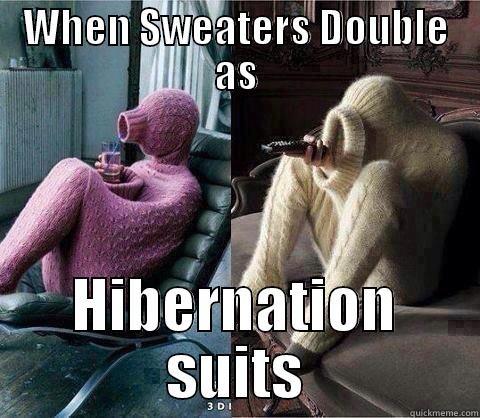 WHEN SWEATERS DOUBLE AS HIBERNATION SUITS Misc