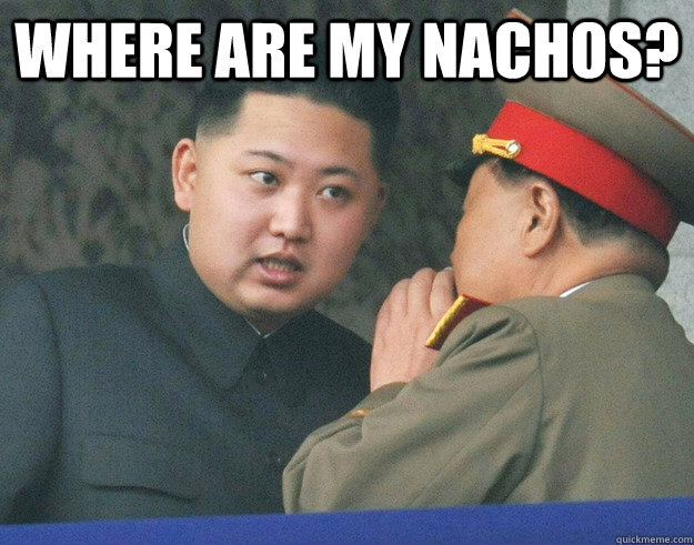Where are my nachos?   Hungry Kim Jong Un