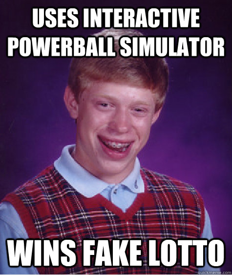 Uses interactive powerball simulator  Wins fake lotto  - Uses interactive powerball simulator  Wins fake lotto   Bad Luck Brian
