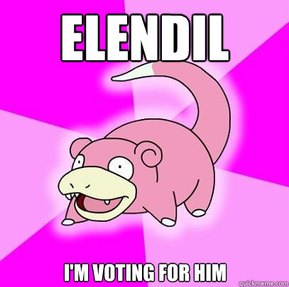 Elendil I'm voting for him  Slowpoke